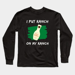 Funny - I Put Ranch On My Ranch Long Sleeve T-Shirt